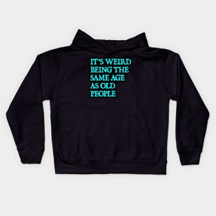 It's Weird Being The Same Age As Old People Retro Sarcastic Kids Hoodie